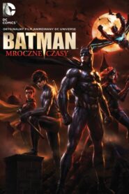 Batman: Mroczne Czasy Cały Film HDRip 2016 Lektor PL